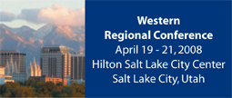 Western Regional Conference, April 19 - 21, 2008. Hilton Salt Lake City Center, Salt Lake City, Utah